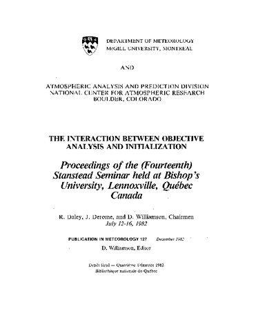 The Interaction Between Objective Analysis and Initialization / Proceedings of the (Fourteenth) Stanstead Seminar Held at Bishop's University, Lennoxville, Quebec, Canada, July 12 - 16, 1982